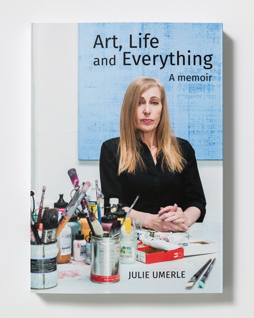 ART, LIFE AND EVERYTHING: A MEMOIR, by Julie Umerle