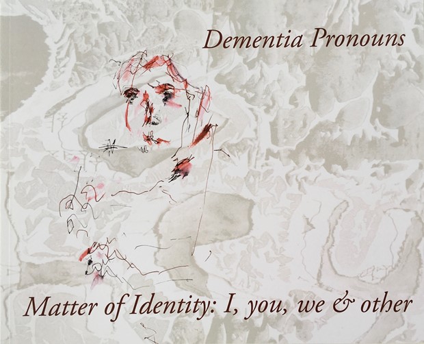Dementia Pronouns, Matter of Identity: I, you, we & other, by Pip Woolf