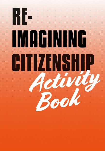‘Let’s reimagine political solidarity’ (2019) In ‘Re-Imagining Citizenship Activity Book’ - Credit: Politicised Practice/Anarchism/Theatre Activism Research Groups at Loughborough University