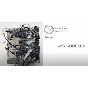 Fibre Arts Take Two Interview, by Ann Goddard