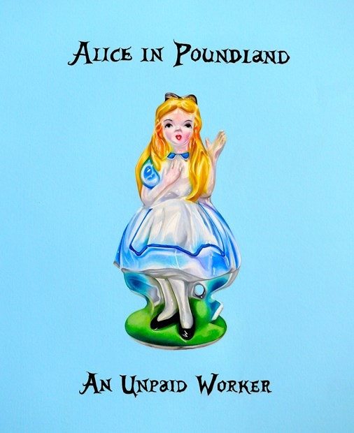 ALIICE IN POUNDLAND AN UNPAID WORKER