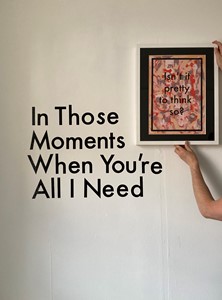 In those moments when you're all I need (Isn't it pretty to think so?), by Aaron Griffin